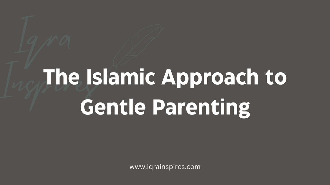 The Islamic Approach to Gentle Parenting